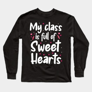 My Class Is Full Of Sweet Hearts, Valentines Day Teacher Long Sleeve T-Shirt